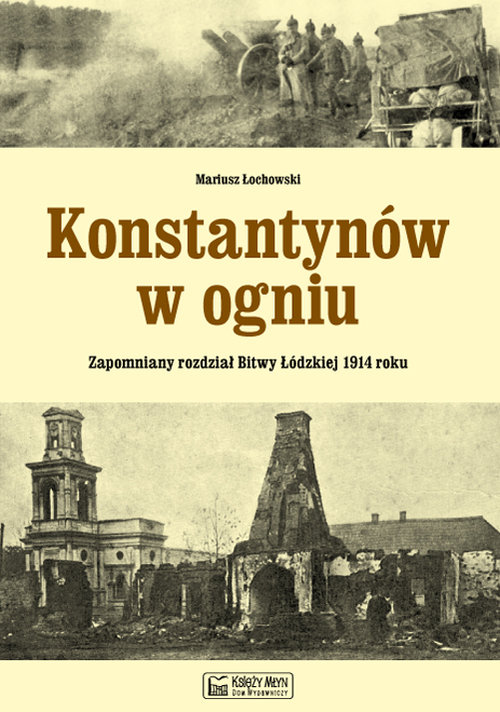 Image of Konstantynów w ogniu Zapomniany rozdział Bitwy Łódzkiej 1914 roku