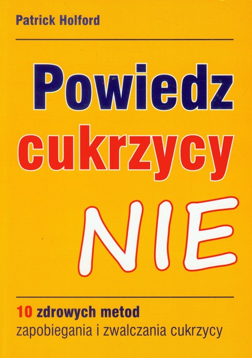 Image of Powiedz cukrzycy NIE 10 zdrowych metod zapobiegania i zwalczania cukrzycy