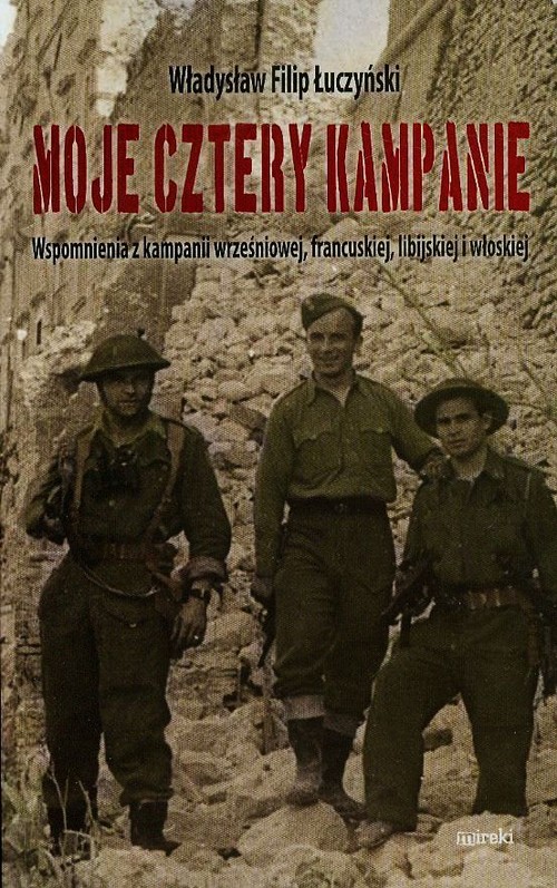 Image of Moje cztery kampanie Wspomnienia z kampanii wrześniowej, francuskiej, libijskiej i włoskiej