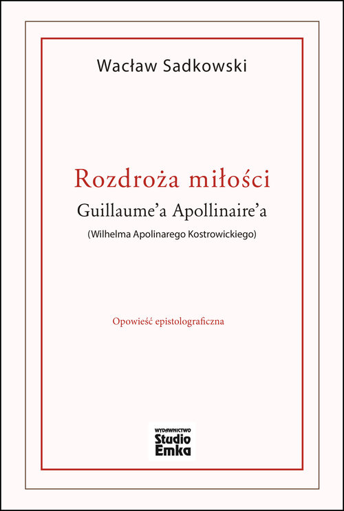 Image of Rozdroża miłości Guillaume’a Apollinaire’a (Wilhelma Apolinarego Kostrowickiego)