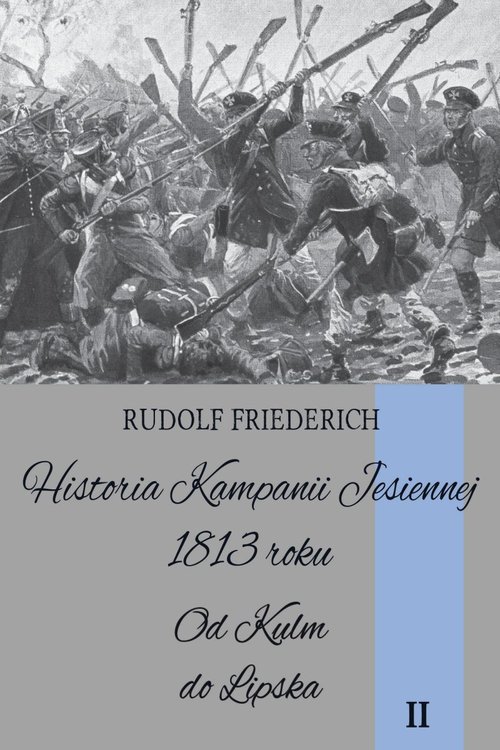 Image of Historia kampanii jesiennej 1813 roku Tom II Od Kulm do Lipska