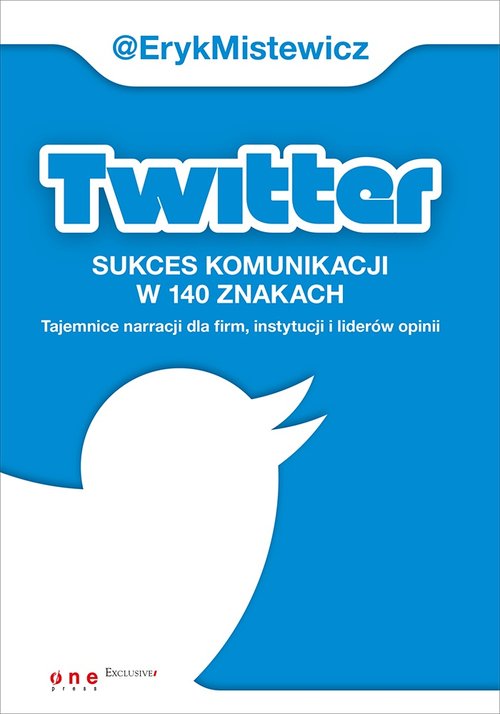 Image of Twitter -sukces komunikacji w 140 znakach Tajemnice narracji dla firm, instytucji i liderów opinii
