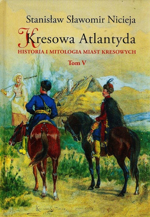 Image of Kresowa Atlantyda Tom V Historia i mitologia miast kresowych