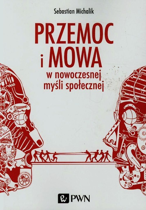 Image of Przemoc i mowa w nowoczesnej myśli społecznej Przyczynek do pojęcia negatywności politycznej