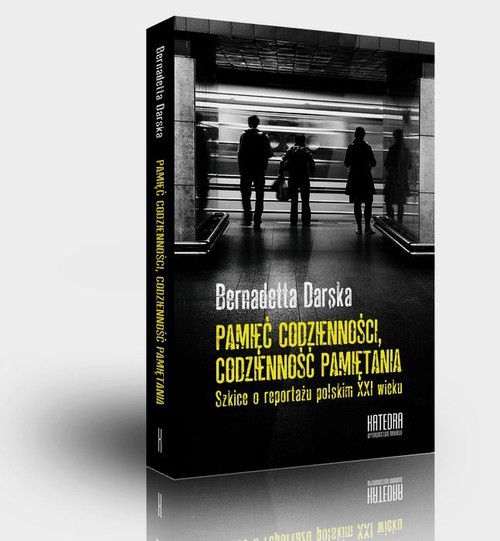 Image of Pamięć codzienności Codzienność pamiętania Szkice o reportażu polskim XXI wieku