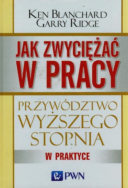 Image of Jak zwyciężać w pracy Przywództwo wyższego stopnia w praktyce