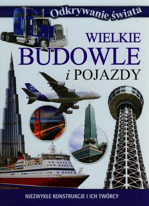 Image of Wielkie budowle i pojazdy Niezwykłe konstrukcje i ich twórcy