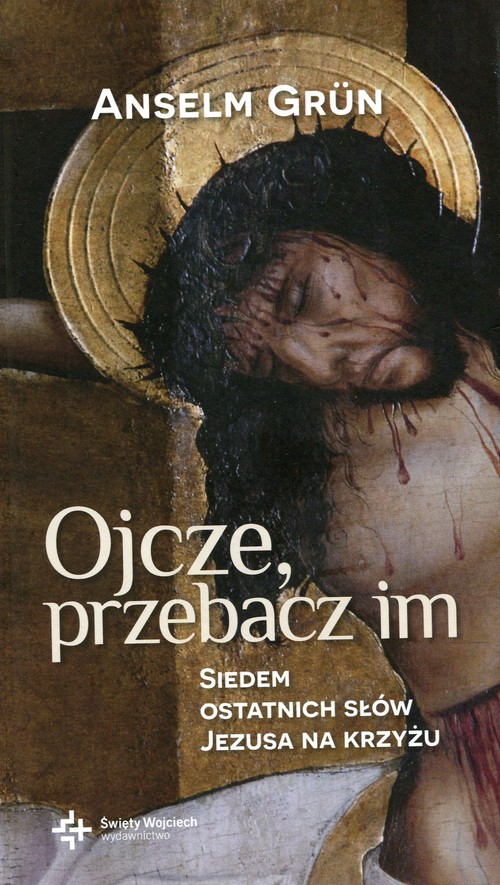 Image of Ojcze przebacz im Siedem ostatnich słów Jezusa na krzyżu
