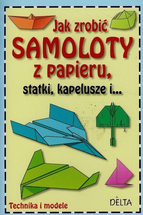 Image of Jak zrobić samoloty z papieru statki kapelusze i... Technika i modele