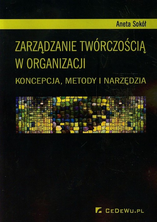 Image of Zarządzanie twórczością w organizacji Koncepcja, metody i narzędzia