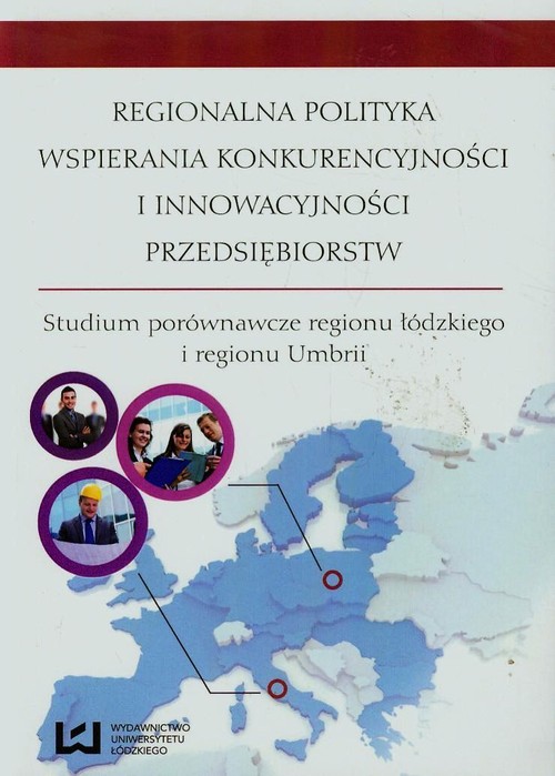 Image of Regionalna polityka wspierania konkurencyjności i innowacyjności przedsiębiorstw Studium porównawcze regionu łódzkiego i regionu Umbrii
