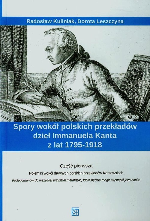 Image of Spory wokół polskich przekładów dzieł Immanuela Kanta z lat 1795-1918 Część 1 Polemiko wokół dawnych polskich przekładów Kantowskich