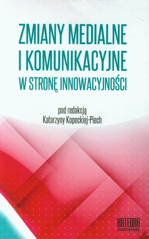 Image of Zmiany medialne i komunikacyjne w stronę innowacyjności Współczesne transgresje Tom 1