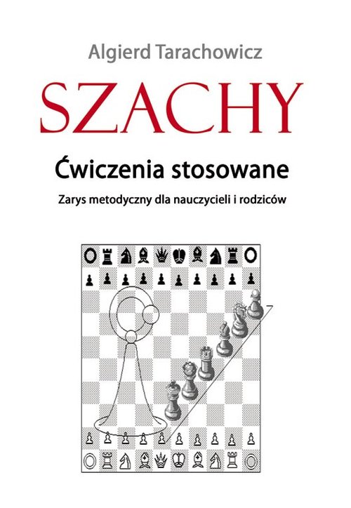 Image of Szachy Ćwiczenia stosowane Zarys metodyczny dla nauczycieli i rodziców