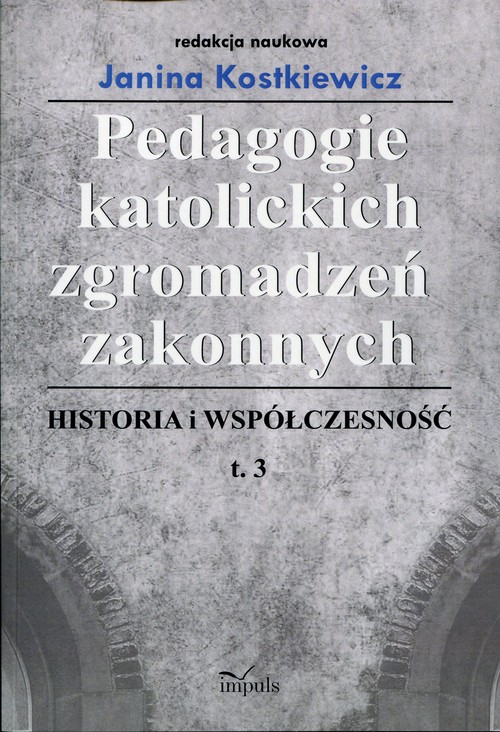 Image of Pedagogie katolickich zgromadzeń zakonnych Historia i współczesność Tom 3