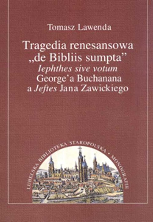 Image of Tragedia renesansowa de Bibliis sumpta lephthes sive votum George'a Buchanana a Jeftes Jana Zawickiego