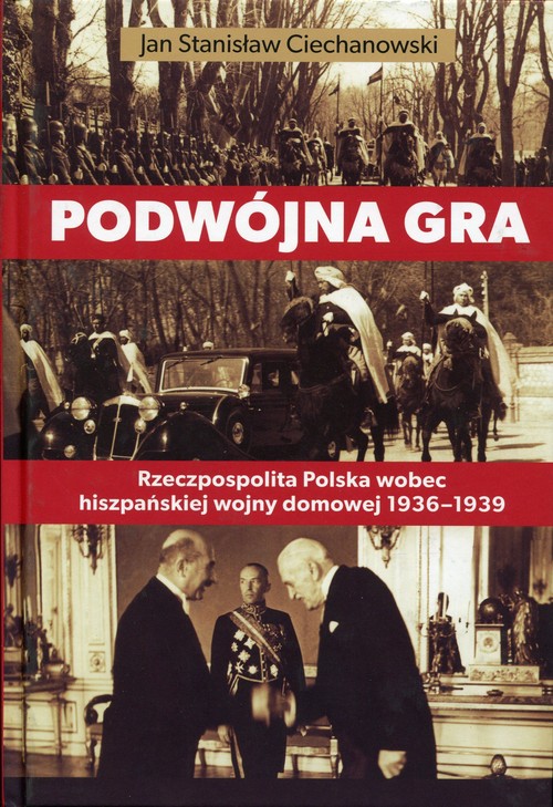 Image of Podwójna gra Rzeczpospolita Polska wobec hiszpańskiej wojny domowej 1936-1939