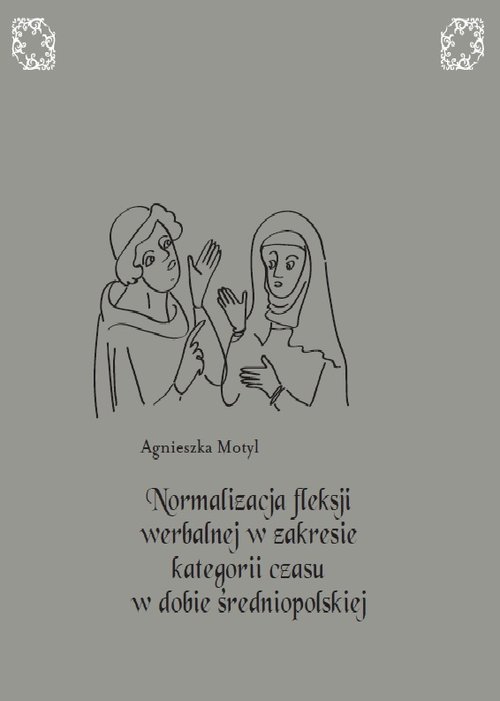 Image of Normalizacja fleksji werbalnej w zakresie kategorii czasu w dobie średniopolskiej