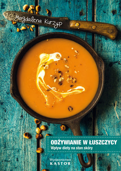 Image of Odżywianie w łuszczycy Wpływ diety na stan skóry. 100 przepisów kulinarnych.