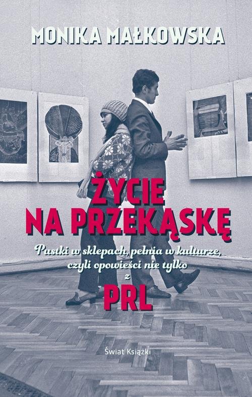 Image of Życie na przekąskę Pustki w sklepach, pełnia w kulturze czyli opowieści nie tylko z PRL-u
