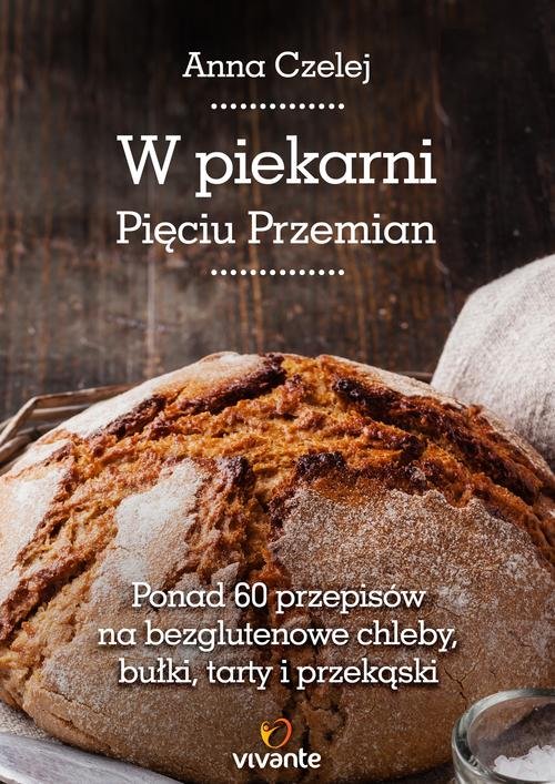Image of W piekarni Pięciu Przemian Ponad 60 przepisów na bezglutenowe chleby, bułki, tarty i przekąski