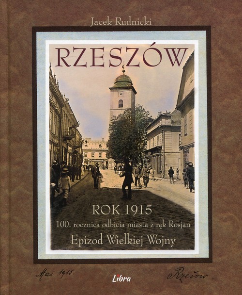 Image of Rzeszów Rok 1915 100 rocznica odbicia miasta z rąk Rosjan. Epizod Wielkiej Wojny