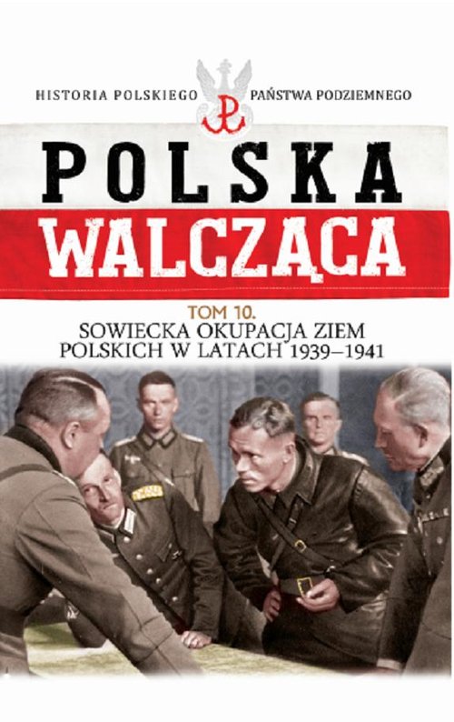 Image of Polska Walcząca Tom 10 Sowiecka okupacja ziem polskich w latach 1939-1941