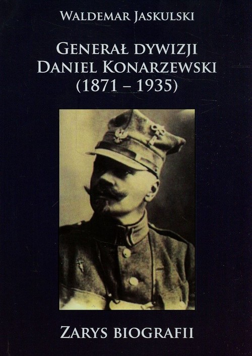 Image of Generał dywizji Daniel Konarzewski 1871-1935