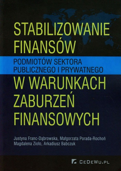 Image of Stabilizowanie finansów podmiotów sektora publicznego i prywatnego w warunkach zaburzeń finansowych