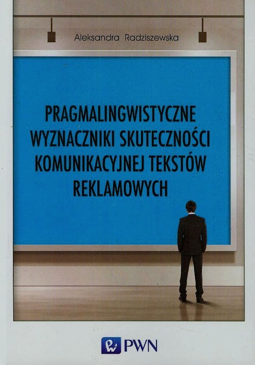Image of Pragmalingwistyczne wyznaczniki skuteczności komunikacyjnej tekstów reklamowych