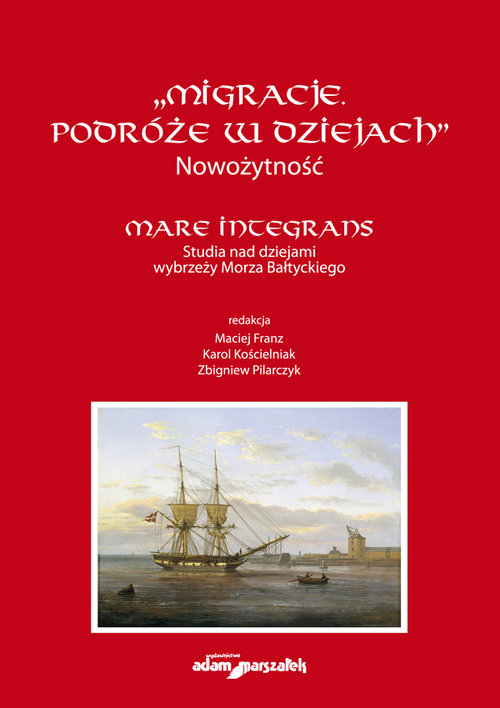 Image of "Migracje. Podróże w dziejach". Nowożytność. Mare Integrans. Studia nad dziejami wybrzeży Morza Bałt