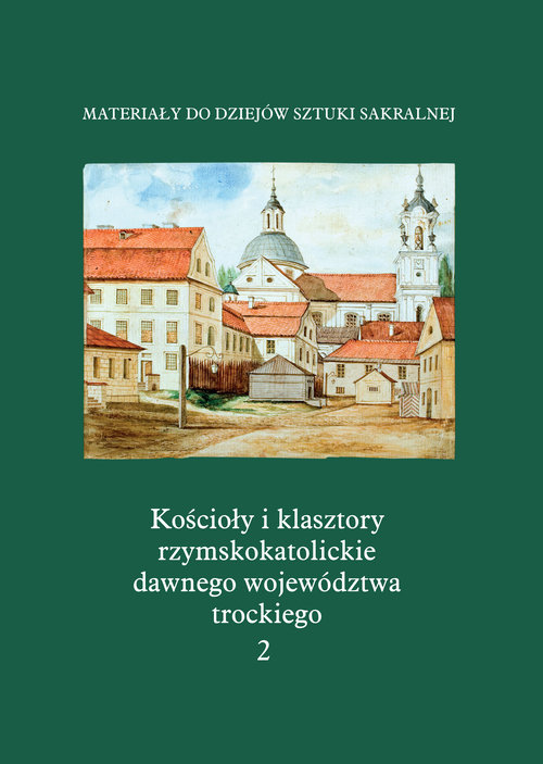 Image of Kościoły i klasztory rzymskokatolickie dawnego województwa trockiego. Katedra w Grodnie Część 4 Tom 2