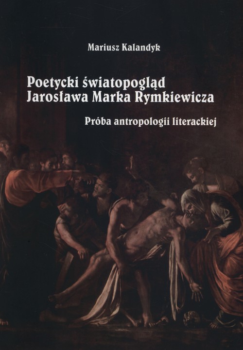 Image of Poetycki światopogląd Jarosława Marka Rymkiewicza Próba antropologii literackiej