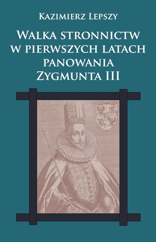 Image of Walka stronnictw w pierwszych latach panowania Zygmunta III