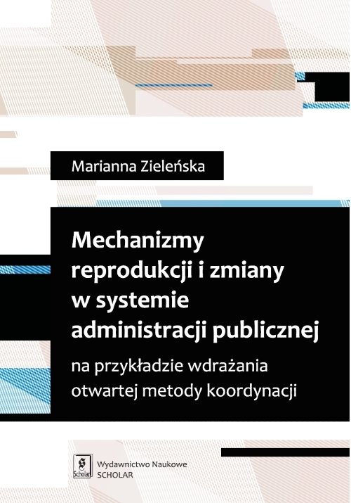 Image of Mechanizmy reprodukcji i zmiany w systemie administracji publicznej na przykładzie wdrażania otwartej metody koordynacji