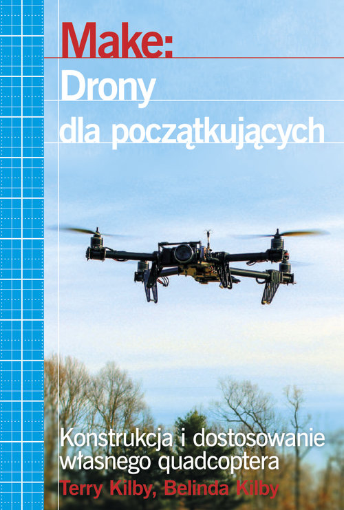 Image of Make: Drony dla początkujących Konstrukcja i dostosowanie własnego quadcoptera