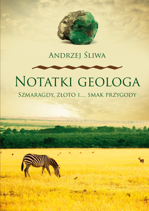Image of Notatki geologa Szmaragdy złoto i smak przygody