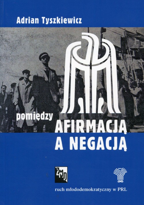 Image of Pomiędzy afirmacją a negacją Ruch młododemokratyczny w PRL