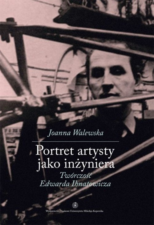 Image of Portret artysty jako inżyniera Twórczość Edwarda Ihnatowicza