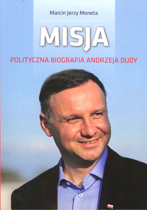 Image of Misja Polityczna biografia Andrzeja Dudy