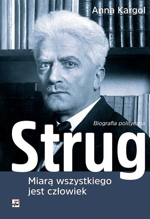 Image of Strug Miarą wszystkiego jest człowiek Biografia polityczna
