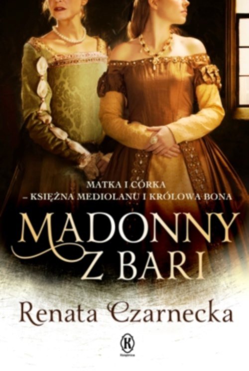 Image of Madonny z Bari Matka i córka księżna Mediolanu i królowa Bona Dzieje Izabeli Aragońskiej Tom 2