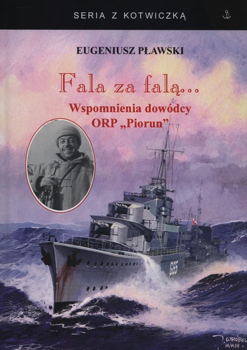 Image of Fala za falą... Wspomnienia dowódcy ORP Piorun