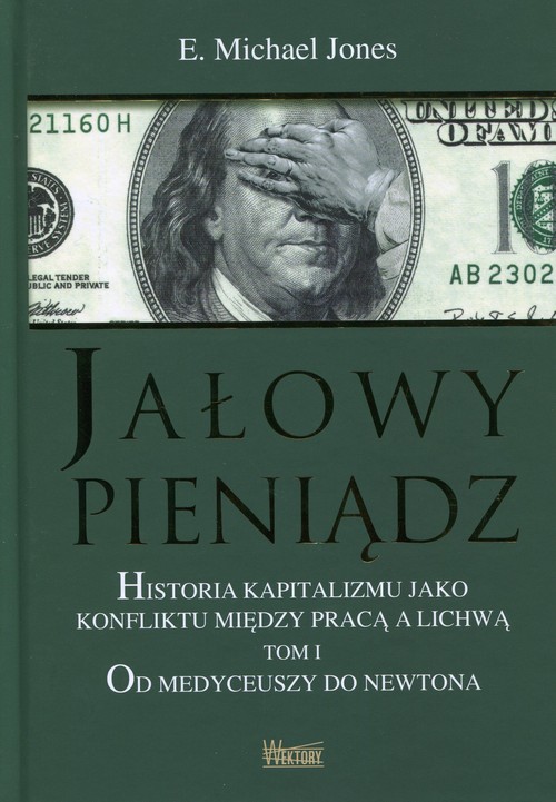 Image of Jałowy pieniądz Historia kapitalizmu jako konfliktu między pracą a lichwą Tom 1 Od Medyceuszy do Newtona