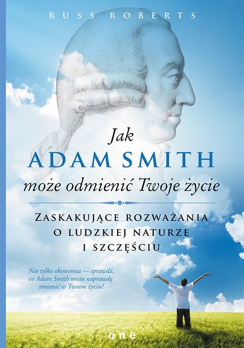 Image of Jak Adam Smith może odmienić Twoje życie Zaskakujące rozważania o ludzkiej naturze i szczęściu