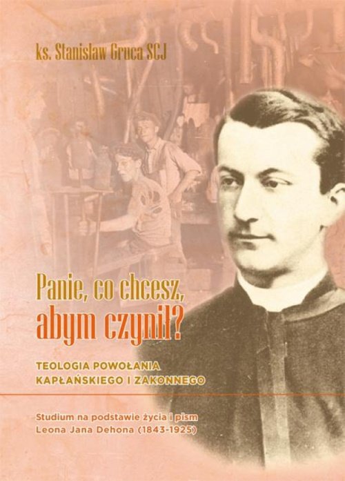 Image of Panie, co chcesz, abym czynił? Teologia powołania kapłańskiego i zakonnego. Studium na podstawie życia i pism Leona Jana Dehona (18