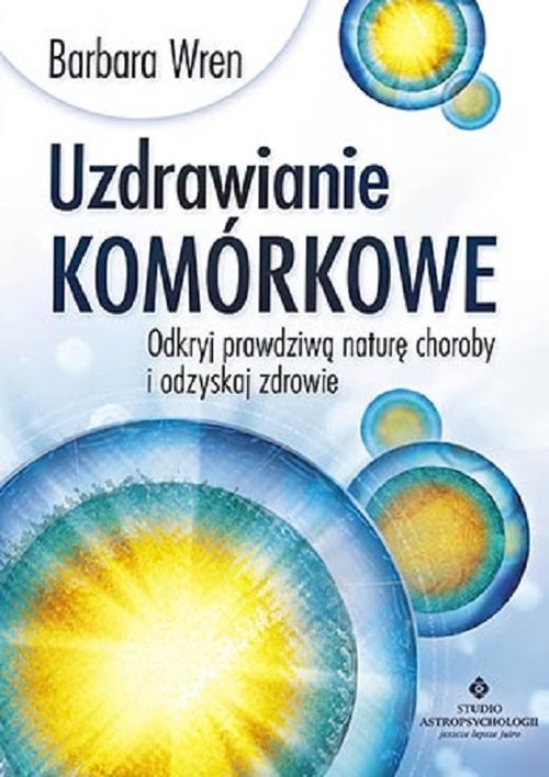 Image of Uzdrawianie komórkowe Odkryj prawdziwą naturę choroby i odzyskaj zdrowie
