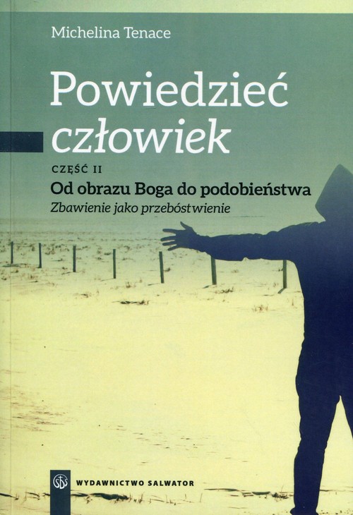 Image of Powiedzieć człowiek Część 2 Od obrazu Boga do podobieństwa Zbawienie jako przebóstwienie