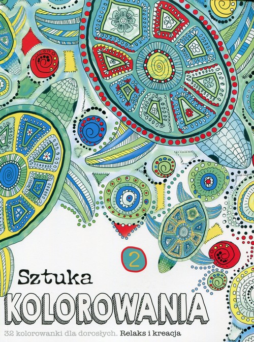 Image of Sztuka kolorowania 2 32 kolorowanki dla dorosłych. Relaks i kreacja