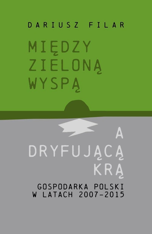 Image of Między zieloną wyspą a dryfującą krą Gospodarka Polski w latach 2007-2015